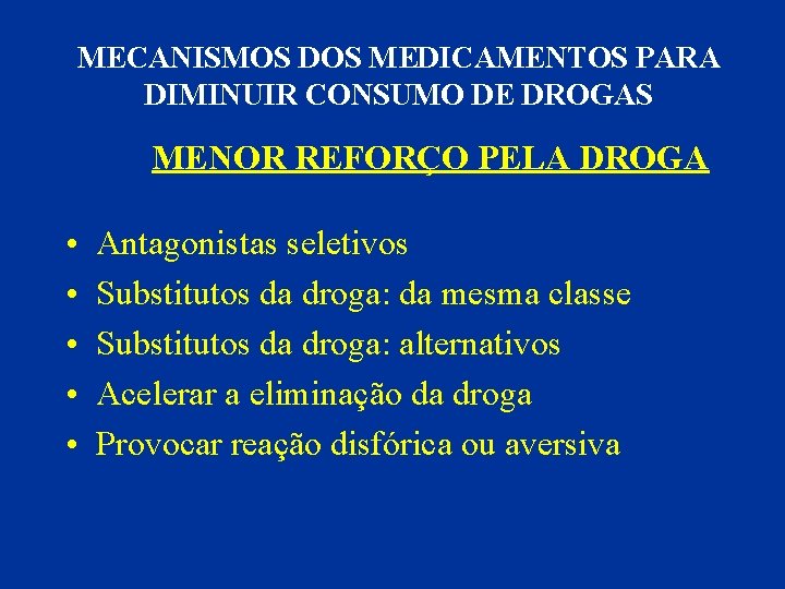 MECANISMOS DOS MEDICAMENTOS PARA DIMINUIR CONSUMO DE DROGAS MENOR REFORÇO PELA DROGA • •
