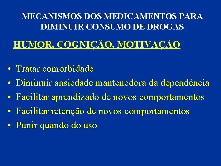 MECANISMOS DOS MEDICAMENTOS PARA DIMINUIR CONSUMO DE DROGAS HUMOR, COGNIÇÃO, MOTIVAÇÃO • • •