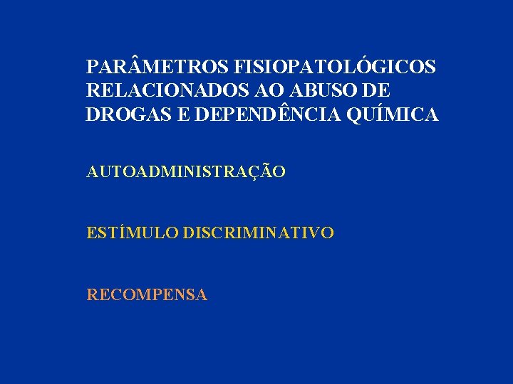 PAR METROS FISIOPATOLÓGICOS RELACIONADOS AO ABUSO DE DROGAS E DEPENDÊNCIA QUÍMICA AUTOADMINISTRAÇÃO ESTÍMULO DISCRIMINATIVO