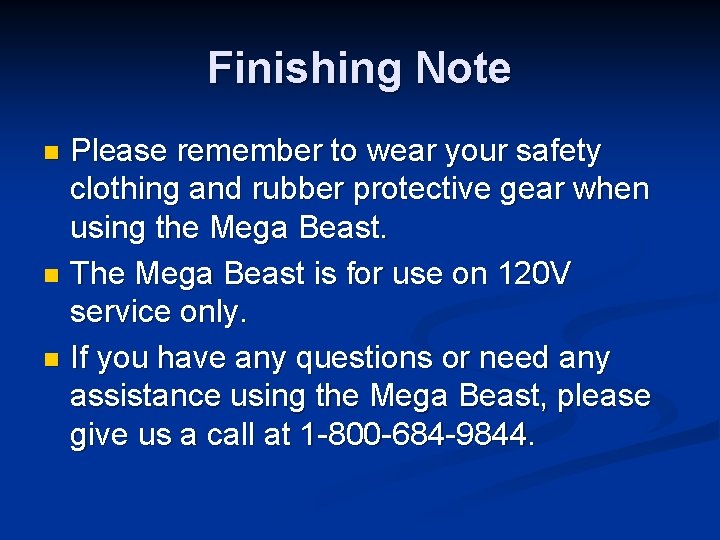 Finishing Note Please remember to wear your safety clothing and rubber protective gear when
