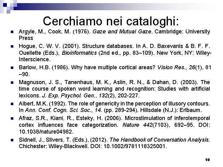 Cerchiamo nei cataloghi: n n n n Argyle, M. , Cook, M. (1976). Gaze