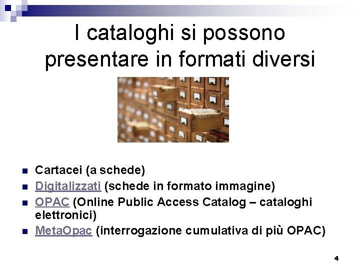 I cataloghi si possono presentare in formati diversi n n Cartacei (a schede) Digitalizzati