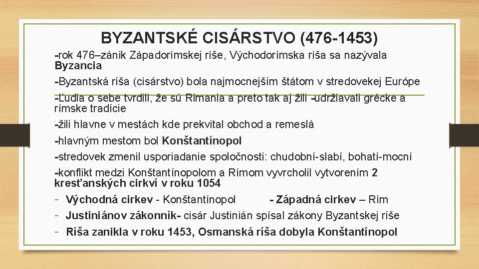 BYZANTSKÉ CISÁRSTVO (476 -1453) -rok 476–zánik Západorímskej ríše, Východorímska ríša sa nazývala Byzancia -Byzantská