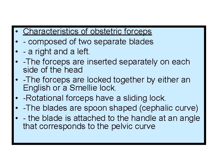  • • Characteristics of obstetric forceps - composed of two separate blades -