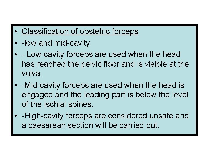  • Classification of obstetric forceps • -low and mid-cavity. • - Low-cavity forceps