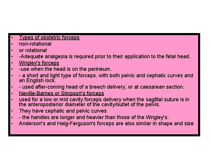  • • • • Types of obstetric forceps non-rotational or rotational -Adequate analgesia