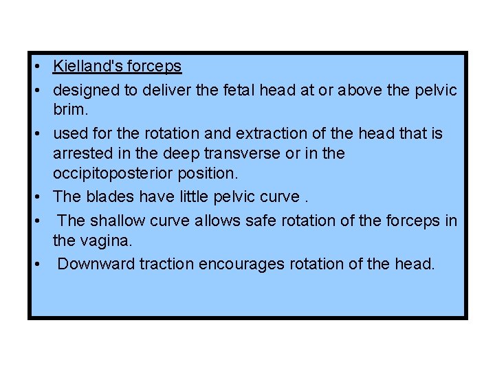  • Kielland's forceps • designed to deliver the fetal head at or above