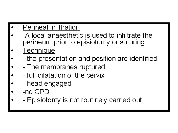  • • • Perineal infiltration -A local anaesthetic is used to infiltrate the