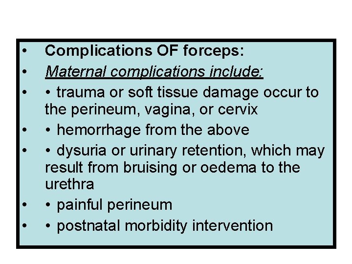  • • Complications OF forceps: Maternal complications include: • trauma or soft tissue