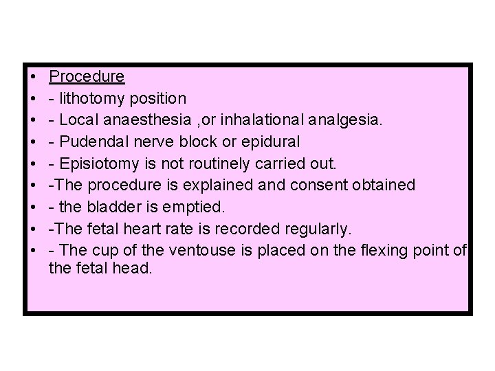  • • • Procedure - lithotomy position - Local anaesthesia , or inhalational