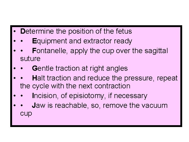  • Determine the position of the fetus • • Equipment and extractor ready