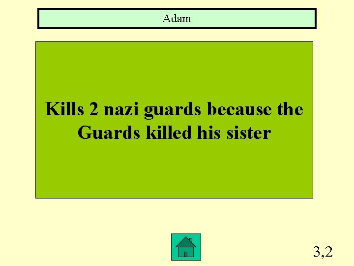 Adam Kills 2 nazi guards because the Guards killed his sister 3, 2 