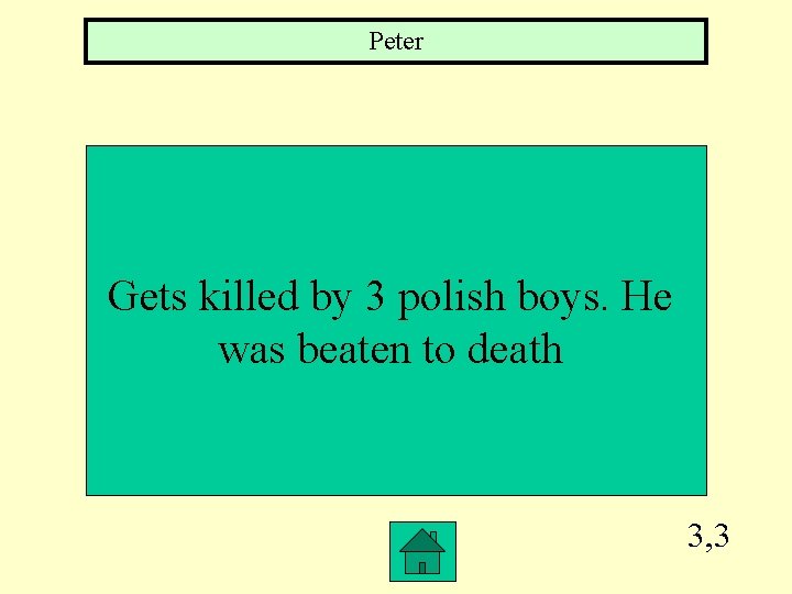 Peter Gets killed by 3 polish boys. He was beaten to death 3, 3