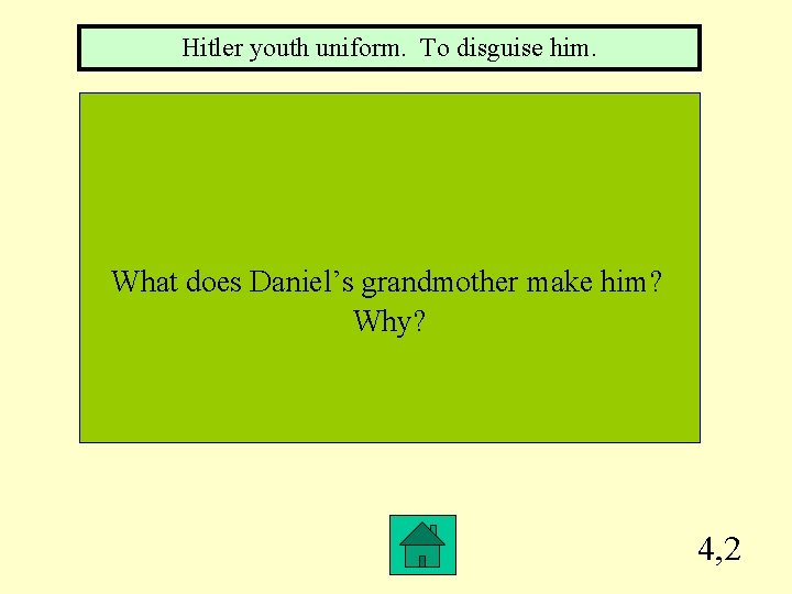 Hitler youth uniform. To disguise him. What does Daniel’s grandmother make him? Why? 4,