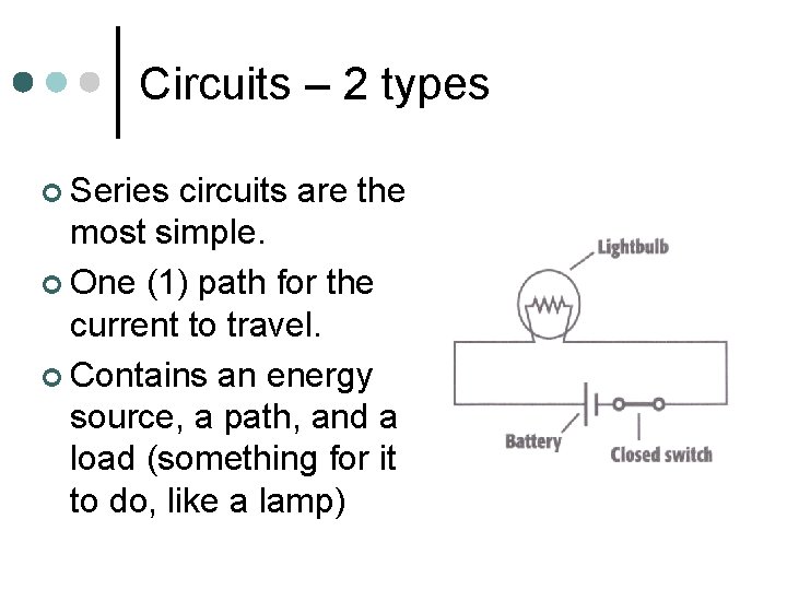 Circuits – 2 types ¢ Series circuits are the most simple. ¢ One (1)