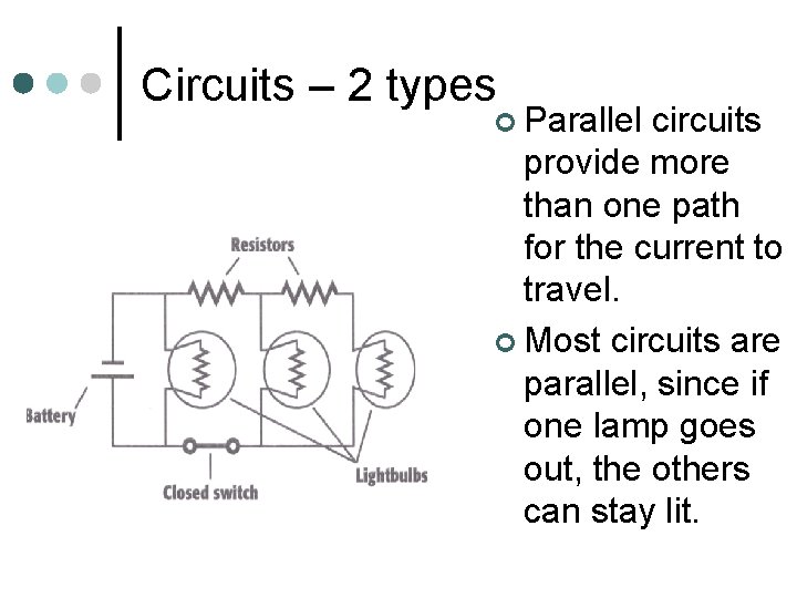 Circuits – 2 types ¢ Parallel circuits provide more than one path for the