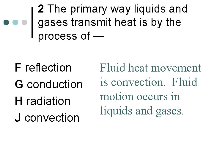 2 The primary way liquids and gases transmit heat is by the process of