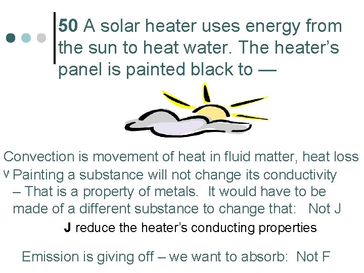 50 A solar heater uses energy from the sun to heat water. The heater’s