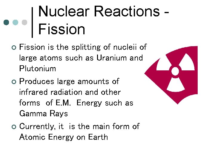 Nuclear Reactions Fission is the splitting of nucleii of large atoms such as Uranium