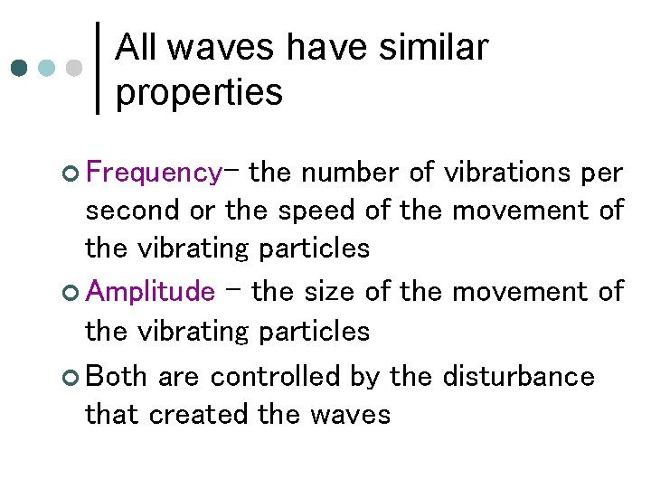 All waves have similar properties ¢ Frequency- the number of vibrations per second or
