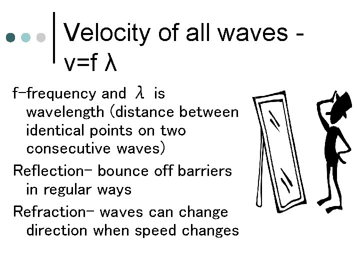 Velocity of all waves v=f λ f-frequency and λ is wavelength (distance between identical