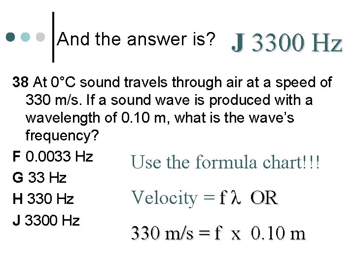 And the answer is? J 3300 Hz 38 At 0°C sound travels through air