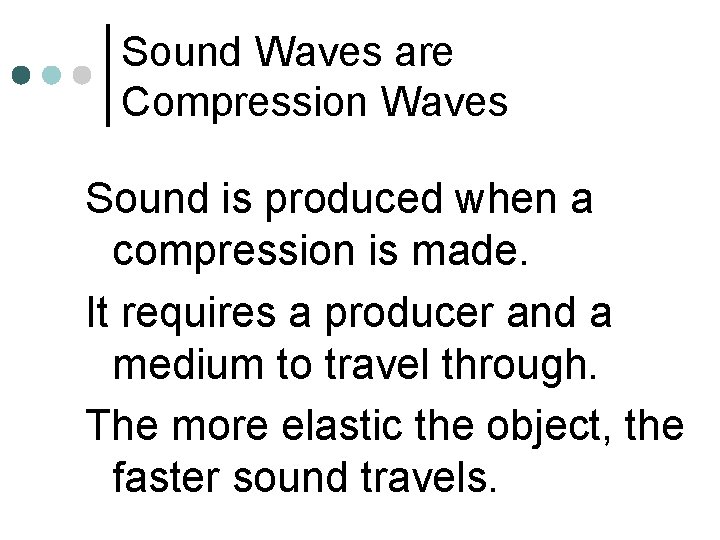 Sound Waves are Compression Waves Sound is produced when a compression is made. It