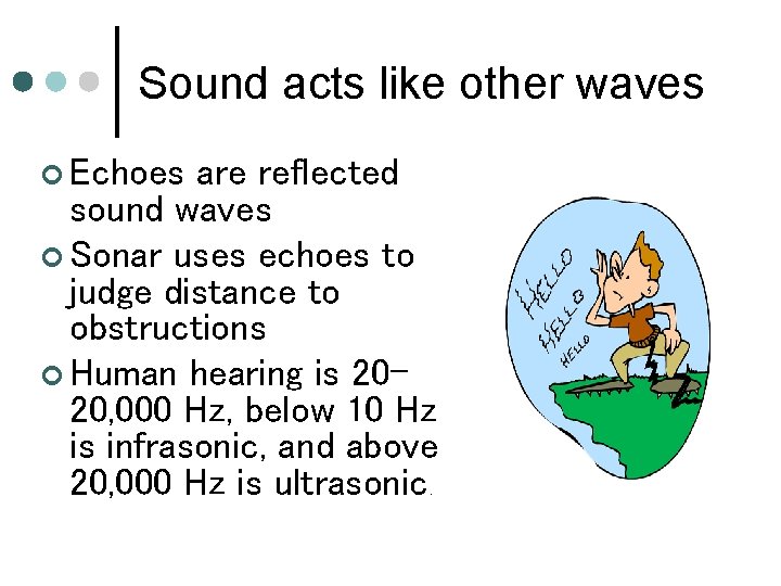 Sound acts like other waves ¢ Echoes are reflected sound waves ¢ Sonar uses