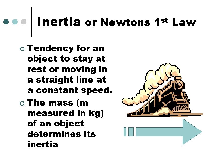 Inertia or Newtons 1 st Law Tendency for an object to stay at rest