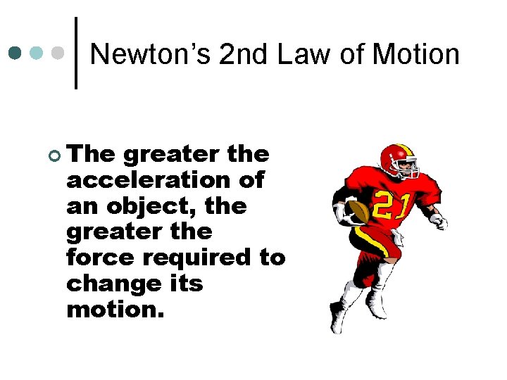 Newton’s 2 nd Law of Motion ¢ The greater the acceleration of an object,