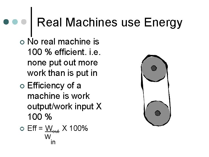 Real Machines use Energy No real machine is 100 % efficient. i. e. none