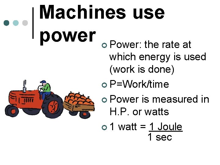 Machines use power Power: the rate at ¢ which energy is used (work is