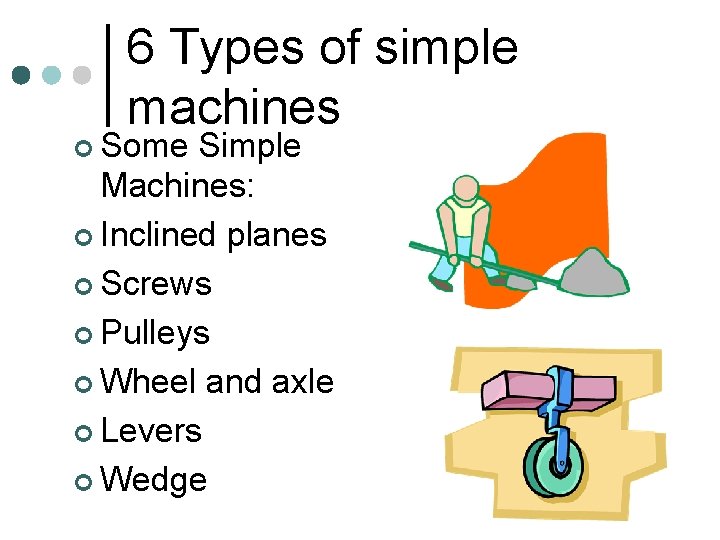 6 Types of simple machines ¢ Some Simple Machines: ¢ Inclined planes ¢ Screws