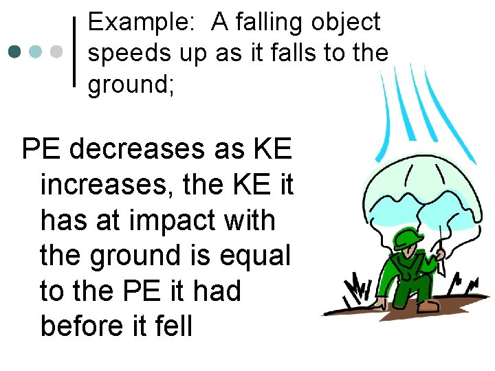 Example: A falling object speeds up as it falls to the ground; PE decreases