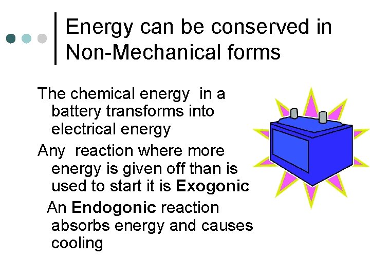 Energy can be conserved in Non-Mechanical forms The chemical energy in a battery transforms