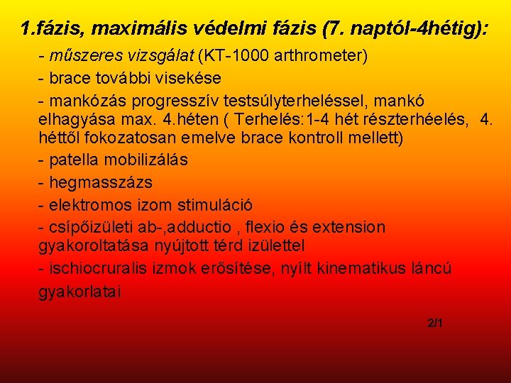 1. fázis, maximális védelmi fázis (7. naptól-4 hétig): - műszeres vizsgálat (KT-1000 arthrometer) -