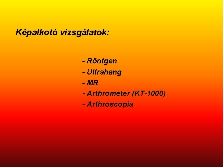 Képalkotó vizsgálatok: - Röntgen - Ultrahang - MR - Arthrometer (KT-1000) - Arthroscopia 