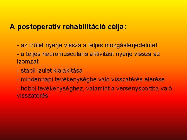 A postoperatív rehabilitáció célja: - az izület nyerje vissza a teljes mozgásterjedelmet - a