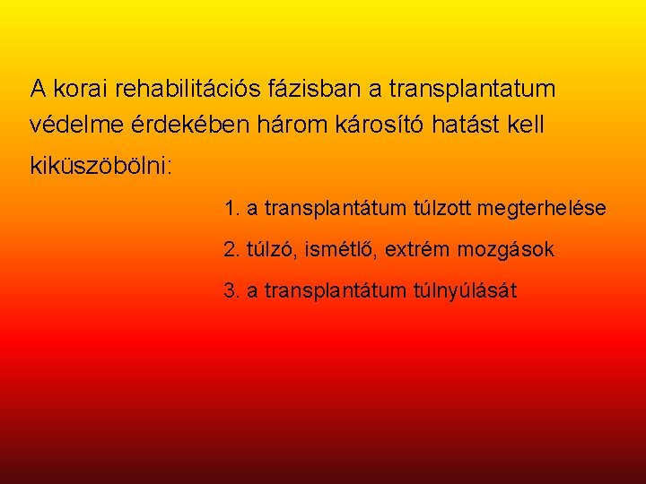 A korai rehabilitációs fázisban a transplantatum védelme érdekében három károsító hatást kell kiküszöbölni: 1.