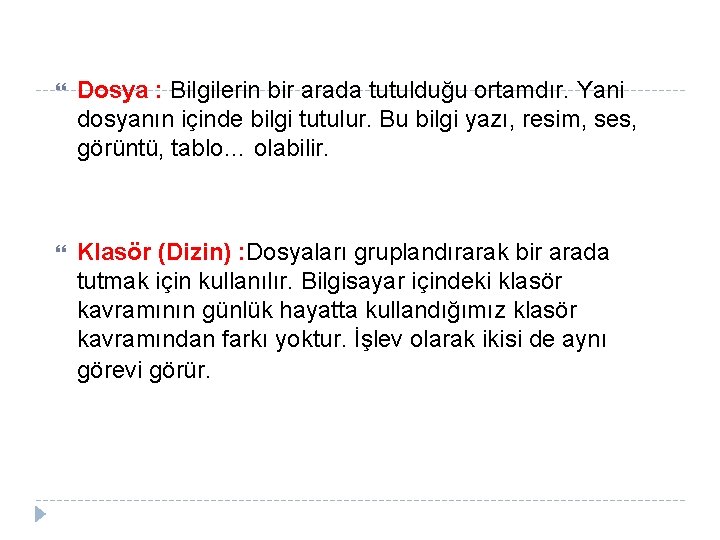  Dosya : Bilgilerin bir arada tutulduğu ortamdır. Yani dosyanın içinde bilgi tutulur. Bu