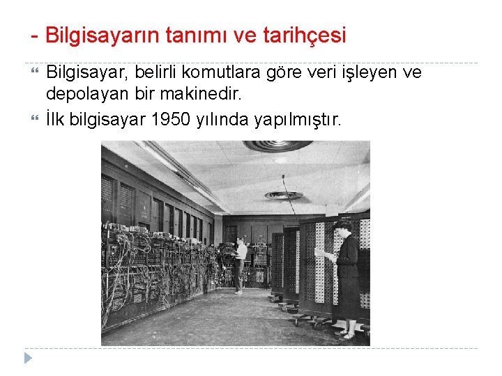 - Bilgisayarın tanımı ve tarihçesi Bilgisayar, belirli komutlara göre veri işleyen ve depolayan bir