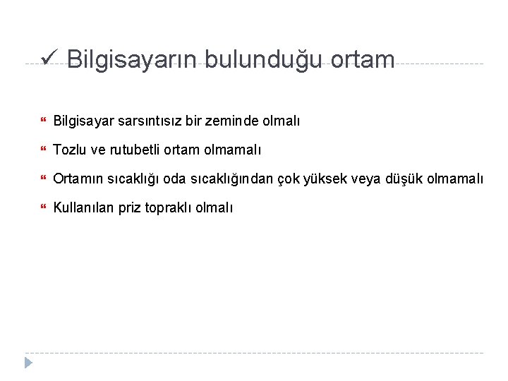 ü Bilgisayarın bulunduğu ortam Bilgisayar sarsıntısız bir zeminde olmalı Tozlu ve rutubetli ortam olmamalı