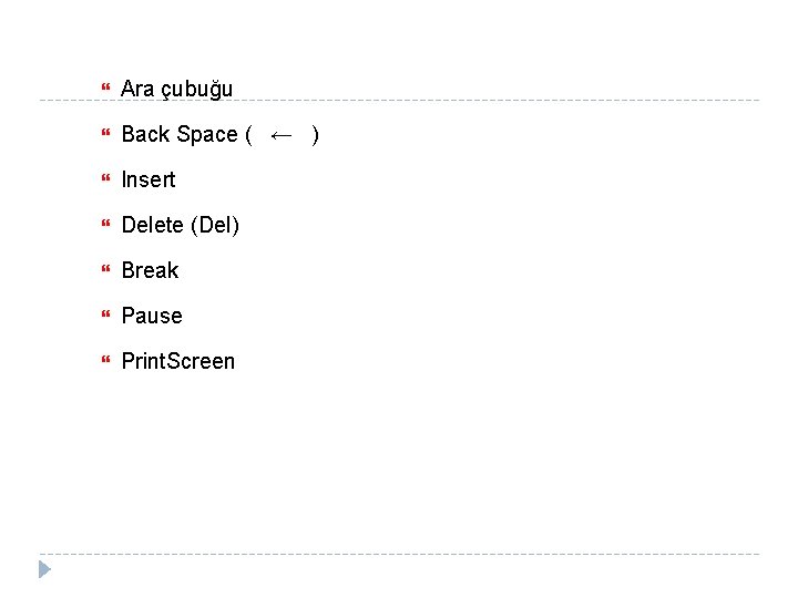  Ara çubuğu Back Space ( ← ) Insert Delete (Del) Break Pause Print.