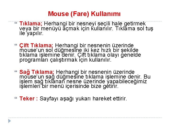 Mouse (Fare) Kullanımı Tıklama; Herhangi bir nesneyi seçili hale getirmek veya bir menüyü açmak