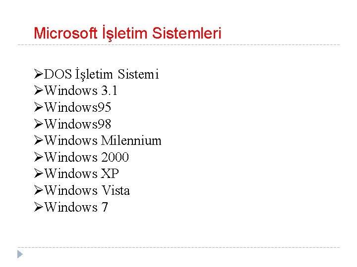 Microsoft İşletim Sistemleri ØDOS İşletim Sistemi ØWindows 3. 1 ØWindows 95 ØWindows 98 ØWindows