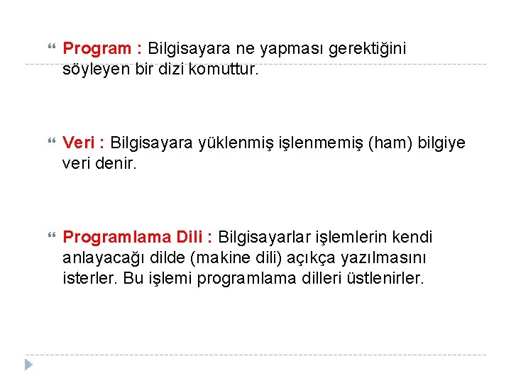  Program : Bilgisayara ne yapması gerektiğini söyleyen bir dizi komuttur. Veri : Bilgisayara