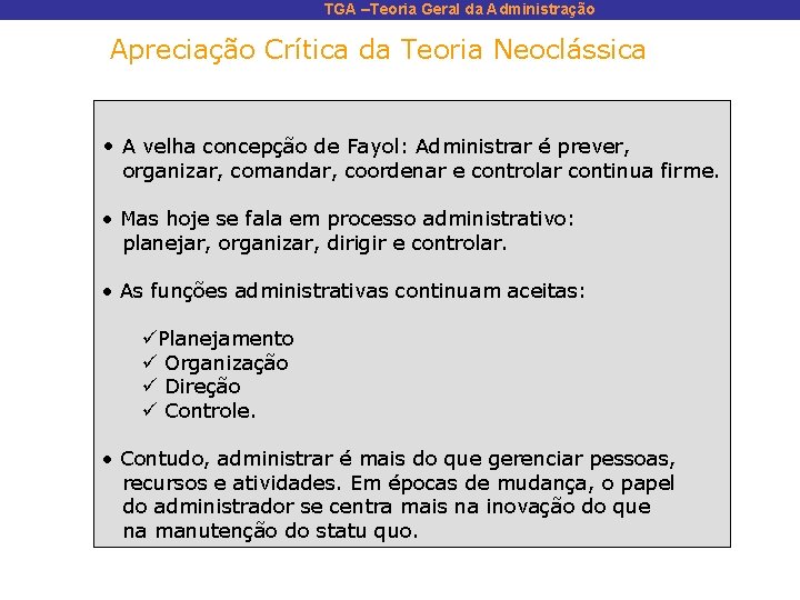 TGA –Teoria Geral da Administração Apreciação Crítica da Teoria Neoclássica • A velha concepção