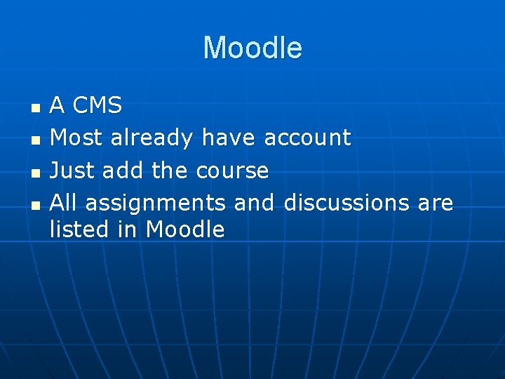 Moodle n n A CMS Most already have account Just add the course All