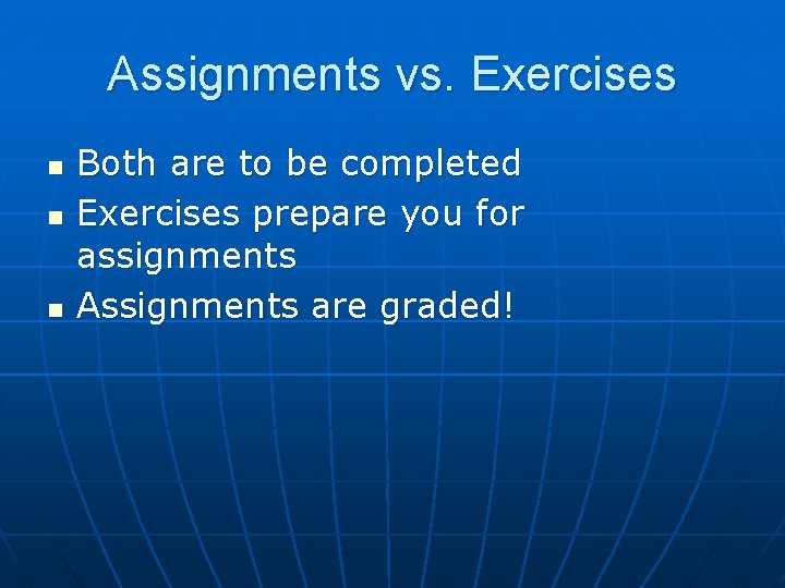 Assignments vs. Exercises n n n Both are to be completed Exercises prepare you