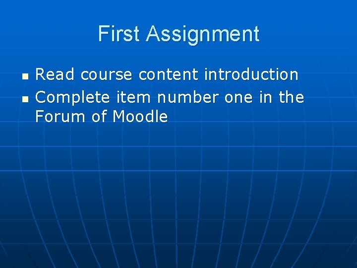 First Assignment n n Read course content introduction Complete item number one in the